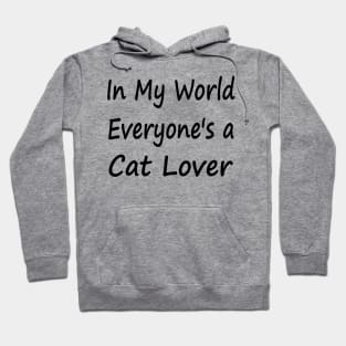 In My World Everyone's a Cat Lover Hoodie